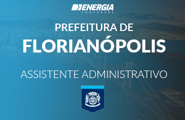 Prefeitura de Florianópolis - Assistente Administrativo Prefeitura de Florianópolis - Assistente Administrativo