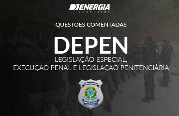Questões Comentadas DEPEN - Legislação Especial, Execução Penal e Legislação Penitenciária Questões Comentadas DEPEN - Legislação Especial, Execução Penal e Legislação Penitenciária