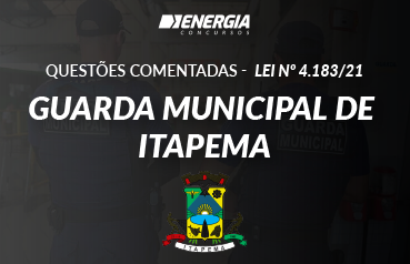 Questões Inéditas e Comentadas - Lei nº 4.183/21 - Estrutura Guarda Municipal de Itapema 