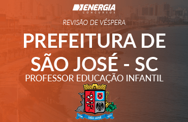 Revisão de véspera - Prefeitura de São José - Professor de Educação Infantil Revisão de véspera - Prefeitura de São José - Professor de Educação Infantil