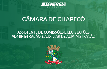 Câmara de Chapecó - Assistente de Comissões | Legislação - Administração e Auxiliar de Administração I