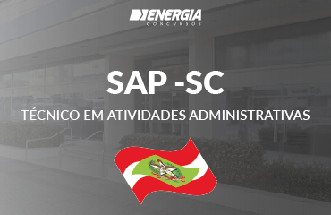 SAP - SC - Técnico em Atividades Administrativas SAP - SC - Técnico em Atividades Administrativas